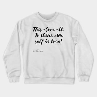 To Thine Own Self Be True Crewneck Sweatshirt